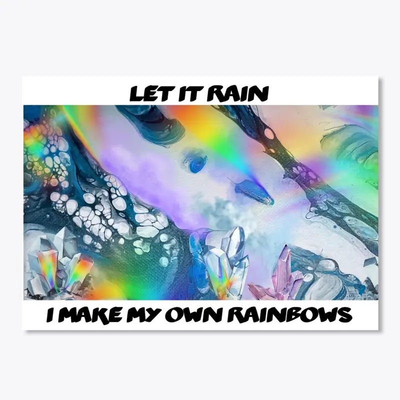 I Make My Own Rainbows